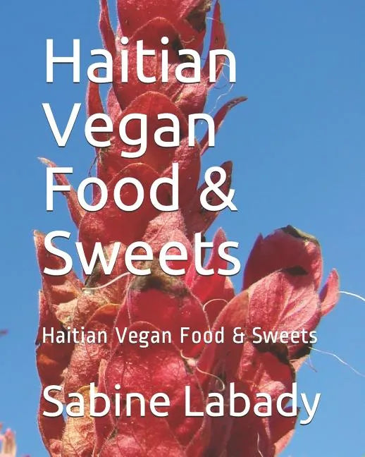 Haitian Vegan Food & Sweets: Haitian Vegan Food & Sweets - Paperback