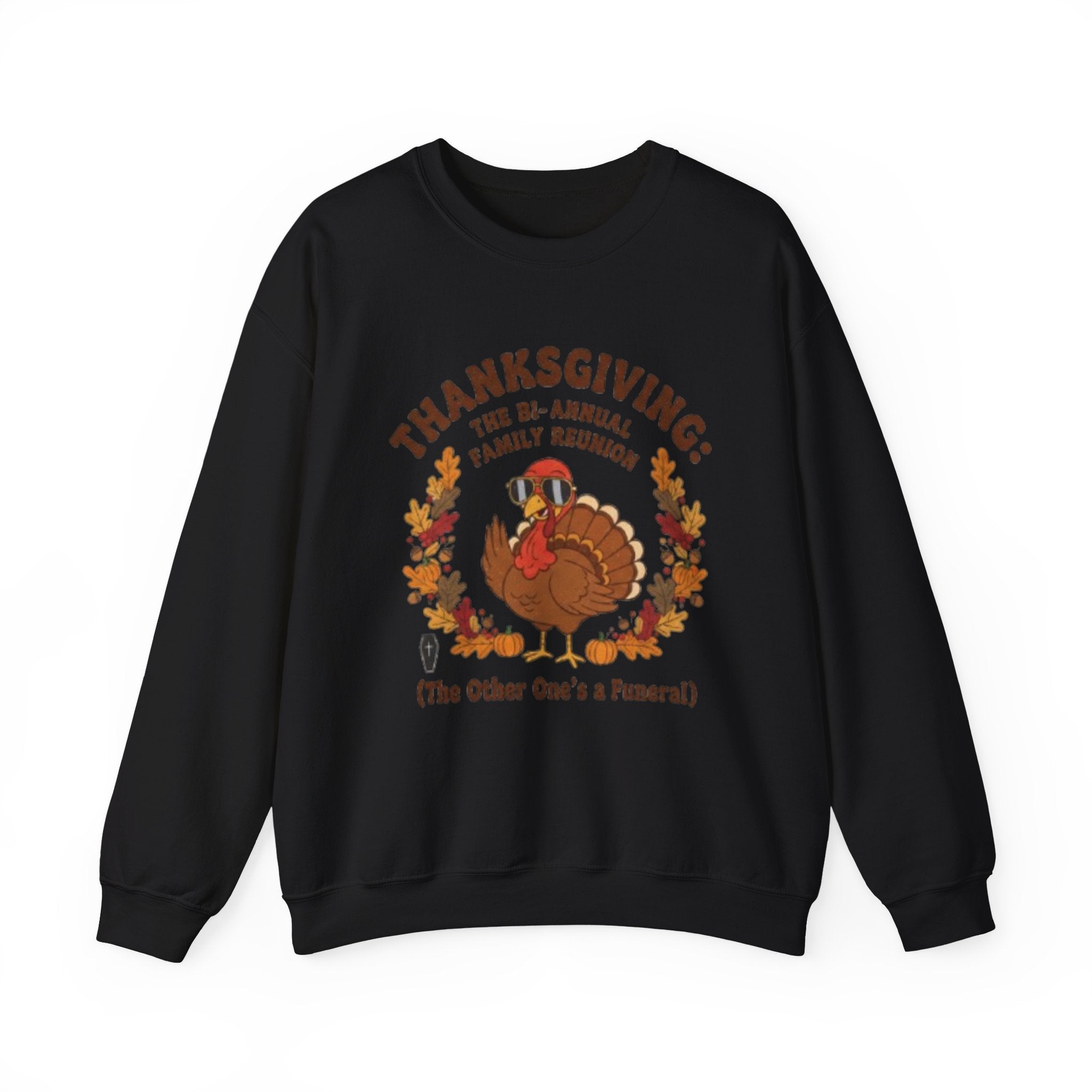 Thanksgiving Family Reunion Sweatshirt — “Thanksgiving: The Bi-Annual Family Reunion (The Other One’s a Funeral)”