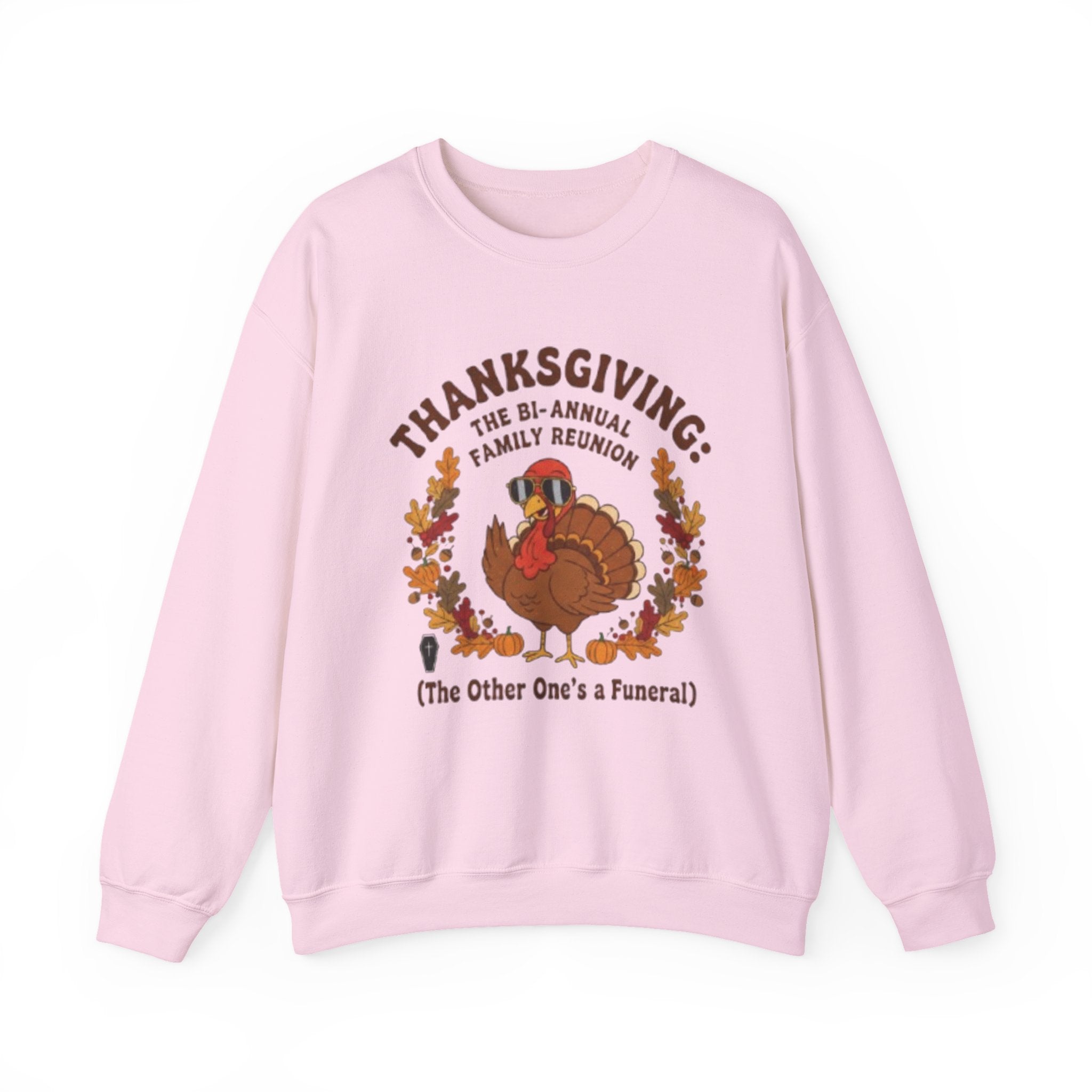 Thanksgiving Family Reunion Sweatshirt — “Thanksgiving: The Bi-Annual Family Reunion (The Other One’s a Funeral)”