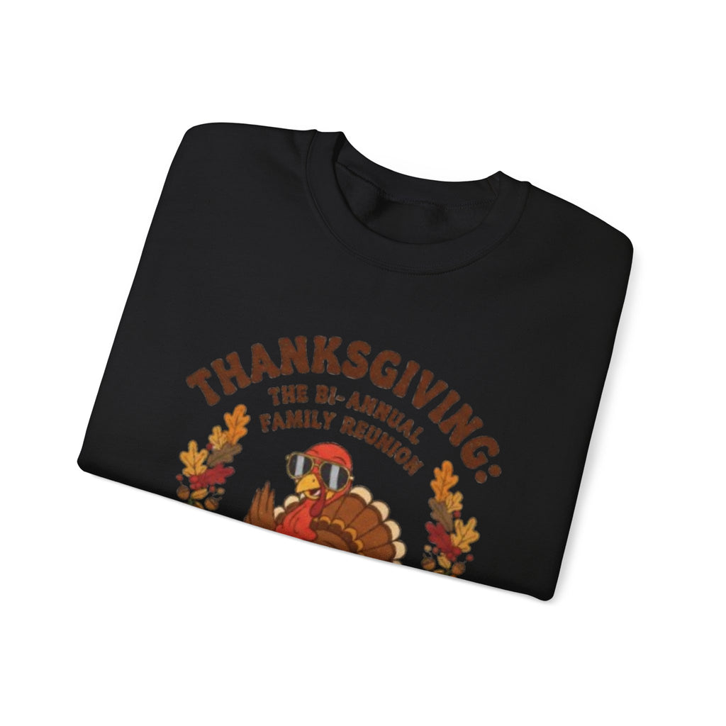 Thanksgiving Family Reunion Sweatshirt — “Thanksgiving: The Bi-Annual Family Reunion (The Other One’s a Funeral)”