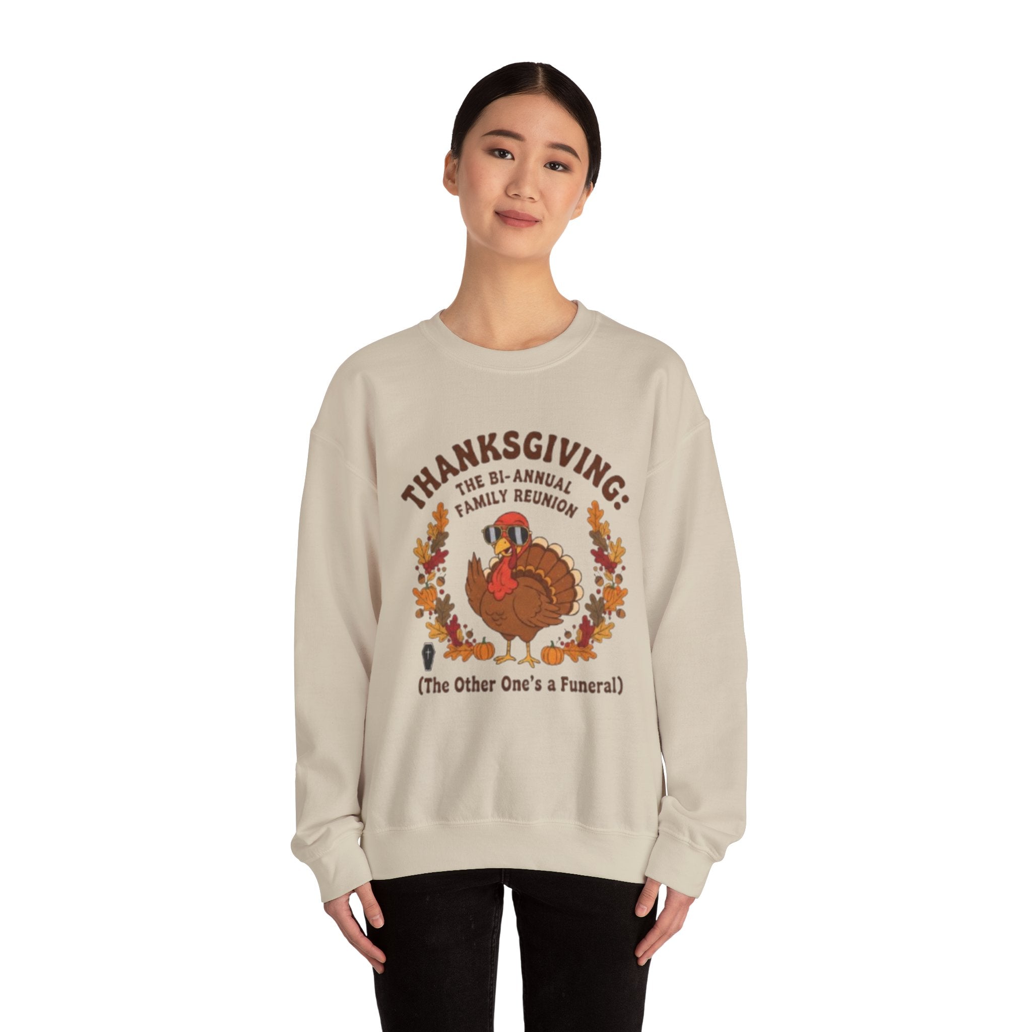 Thanksgiving Family Reunion Sweatshirt — “Thanksgiving: The Bi-Annual Family Reunion (The Other One’s a Funeral)”