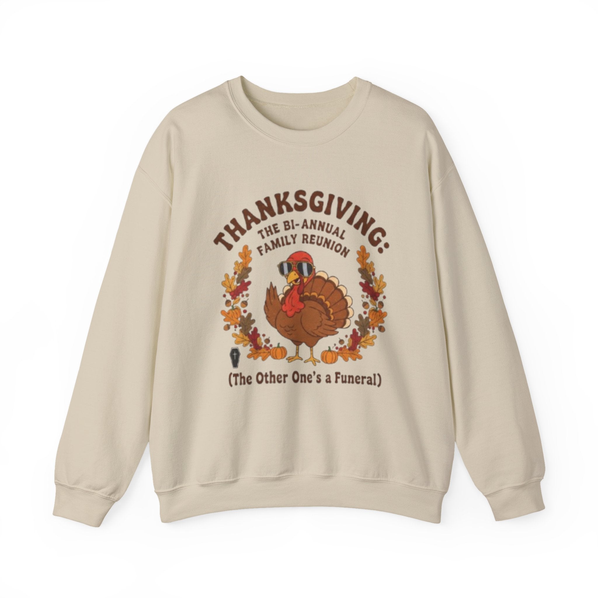 Thanksgiving Family Reunion Sweatshirt — “Thanksgiving: The Bi-Annual Family Reunion (The Other One’s a Funeral)”