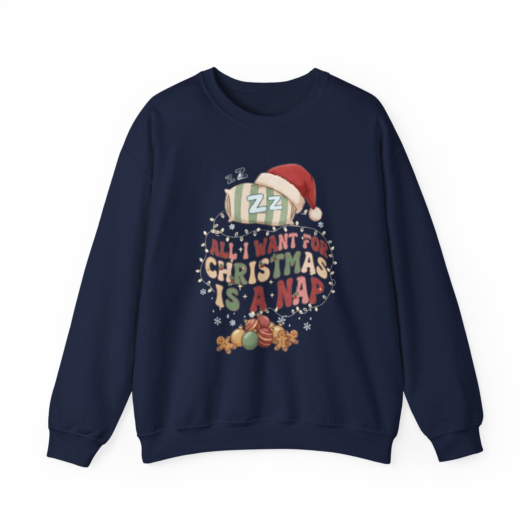 Crewneck Sweatshirt - "All I Want For Christmas Is A Nap" Holiday Sweatshirt with Sleeping Santa Design