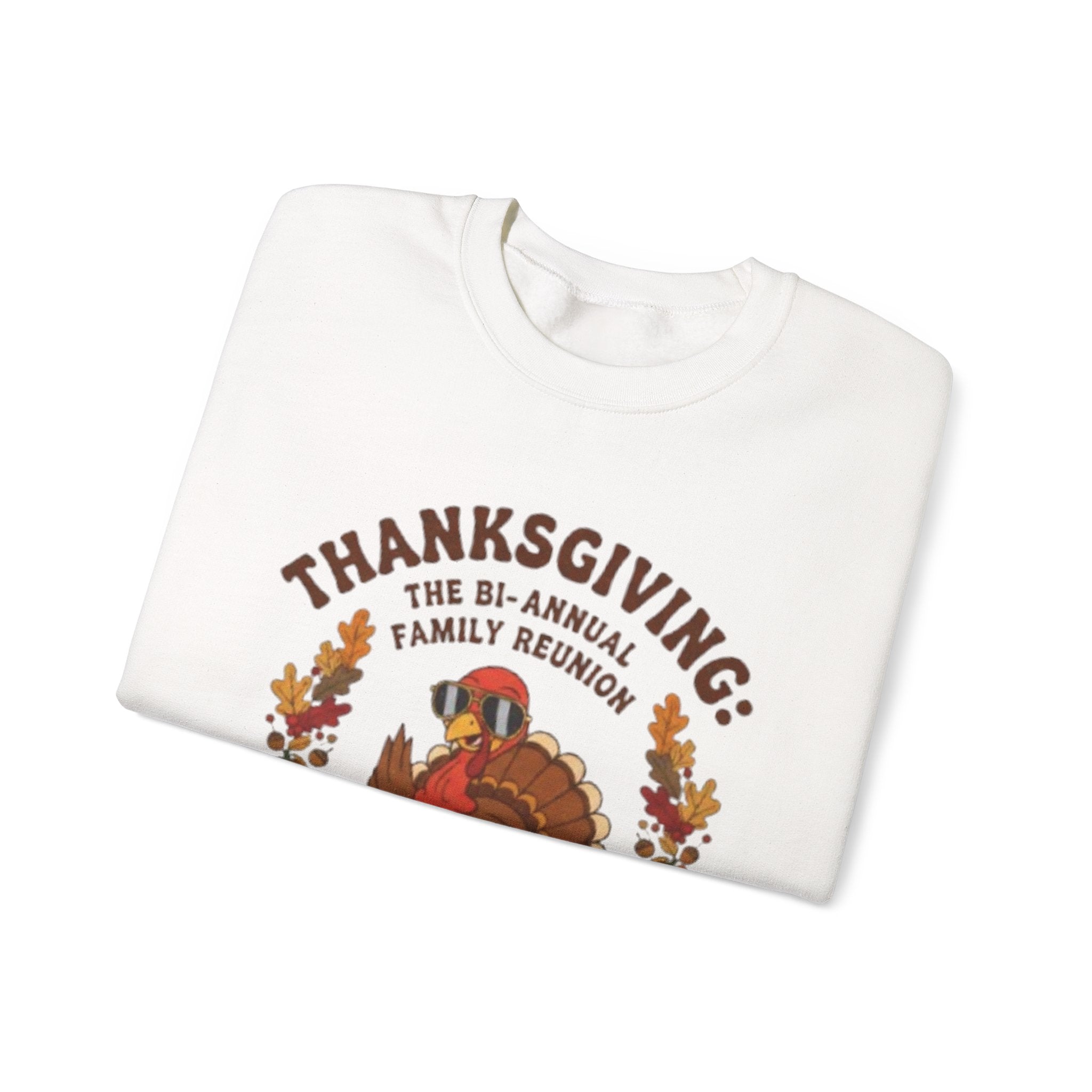 Thanksgiving Family Reunion Sweatshirt — “Thanksgiving: The Bi-Annual Family Reunion (The Other One’s a Funeral)”